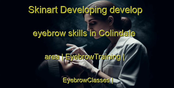 Skinart Developing develop eyebrow skills in Colindale area | EyebrowTraining | EyebrowClasses | SkinartTraining-Canada